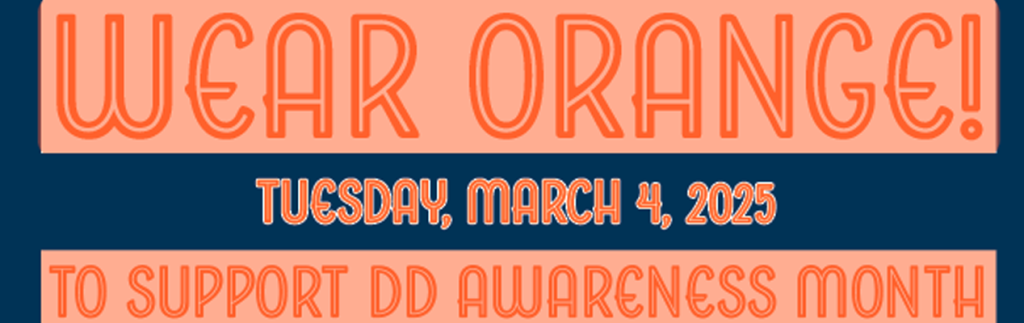 Wear Orange on March 4th to Celebrate DD Awareness Month